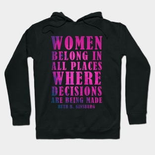 Women Belong In All Places Where Decisions Are Being Made - RBG Hoodie